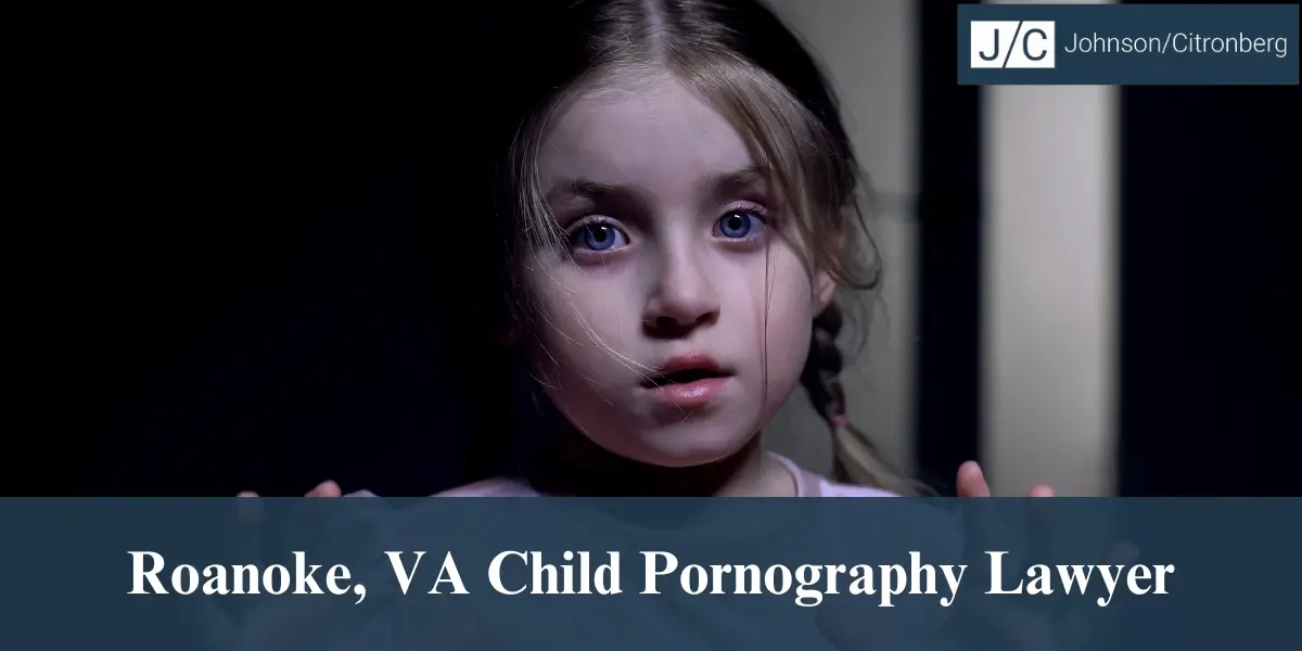 hire best roanoke va child pornography lawyer