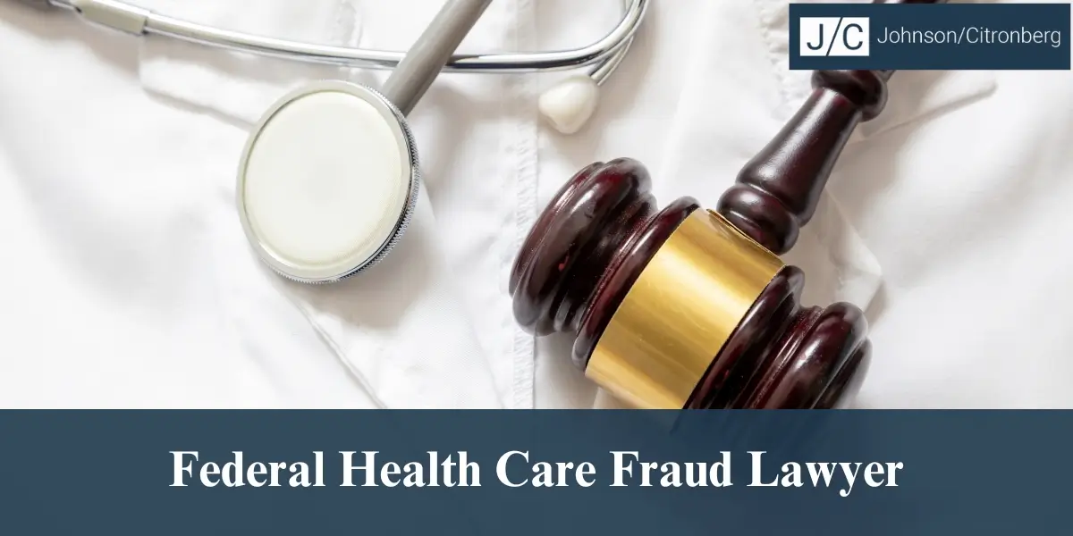 hire top federal health care fraud lawyer